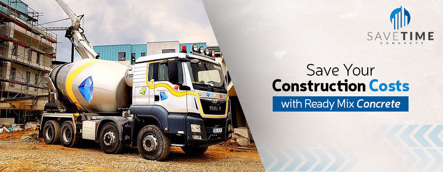 Save Your Construction Costs with Ready Mix Concrete